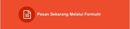 Pesan Sekarang Melalui Formulir