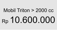Mobil Triton > 2000 cc  Rp 10.600.000