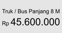 Truk / Bus Panjang 8 M  Rp 45.600.000