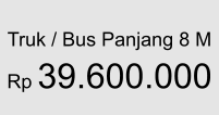 Truk / Bus Panjang 8 M  Rp 39.600.000