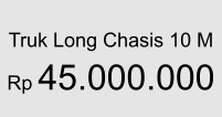 Truk Long Chasis 10 M  Rp 45.000.000