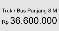 Truk / Bus Panjang 8 M  Rp 36.600.000