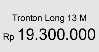 Tronton Long 13 M  Rp 19.300.000
