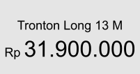 Tronton Long 13 M  Rp 31.900.000