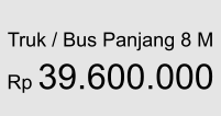Truk / Bus Panjang 8 M  Rp 39.600.000