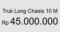 Truk Long Chasis 10 M  Rp 45.000.000
