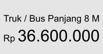 Truk / Bus Panjang 8 M  Rp 36.600.000