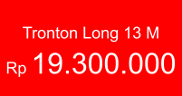 Tronton Long 13 M  Rp 19.300.000