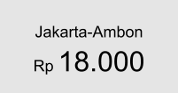 Jakarta-Ambon  Rp 18.000