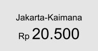 Jakarta-Kaimana  Rp 20.500