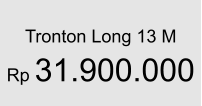 Tronton Long 13 M  Rp 31.900.000