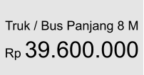 Truk / Bus Panjang 8 M  Rp 39.600.000
