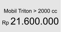 Mobil Triton > 2000 cc  Rp 21.600.000