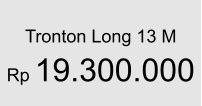 Tronton Long 13 M  Rp 19.300.000