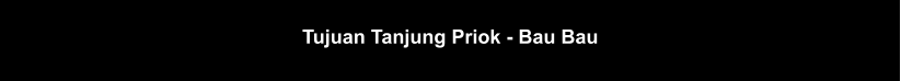 Tujuan Tanjung Priok - Bau Bau
