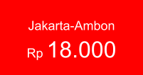 Jakarta-Ambon  Rp 18.000