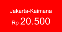 Jakarta-Kaimana  Rp 20.500