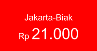 Jakarta-Biak  Rp 21.000