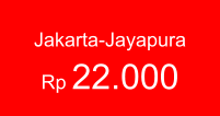 Jakarta-Jayapura  Rp 22.000