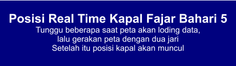 Posisi Real Time Kapal Fajar Bahari 5 Tunggu beberapa saat peta akan loding data,  lalu gerakan peta dengan dua jari Setelah itu posisi kapal akan muncul