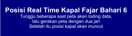 Posisi Real Time Kapal Fajar Bahari 6 Tunggu beberapa saat peta akan loding data,  lalu gerakan peta dengan dua jari Setelah itu posisi kapal akan muncul