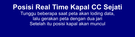 Posisi Real Time Kapal CC Sejati Tunggu beberapa saat peta akan loding data,  lalu gerakan peta dengan dua jari Setelah itu posisi kapal akan muncul
