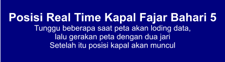 Posisi Real Time Kapal Fajar Bahari 5 Tunggu beberapa saat peta akan loding data,  lalu gerakan peta dengan dua jari Setelah itu posisi kapal akan muncul