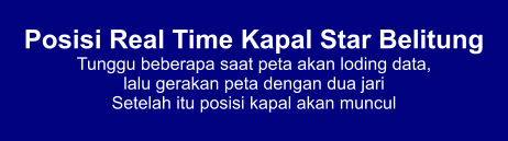 Posisi Real Time Kapal Star Belitung Tunggu beberapa saat peta akan loding data,  lalu gerakan peta dengan dua jari Setelah itu posisi kapal akan muncul