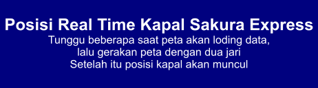 Posisi Real Time Kapal Sakura Express Tunggu beberapa saat peta akan loding data,  lalu gerakan peta dengan dua jari Setelah itu posisi kapal akan muncul