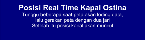 Posisi Real Time Kapal Ostina Tunggu beberapa saat peta akan loding data,  lalu gerakan peta dengan dua jari Setelah itu posisi kapal akan muncul